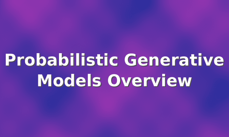 Probabilistic Generative Models Overview